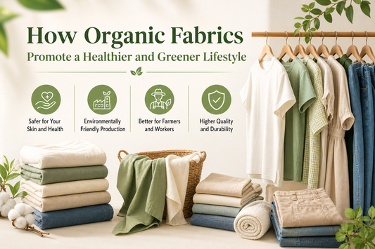 How Organic Fabrics Promote a Healthier and Greener Lifestyle